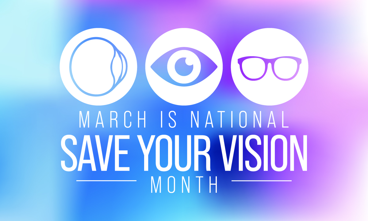 March Is Save Your Vision Month: When Was Your Last Comprehensive Eye Exam?